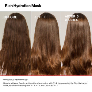 Rich Hydration Mask

BEFORE

AFTER

AFTER 5
WASHES

UNRETOUCHED IMAGES*

Results will vary. Results achieved by shampooing with N°.4, then applying the Rich Hydration
Mask, followed by styling with N°.9, N°.6, and OLAPLEX N°.7.
